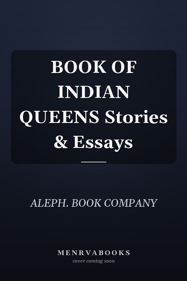 BOOK OF INDIAN QUEENS Stories & Essays