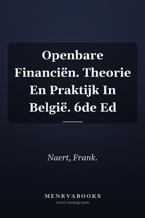 Openbare Financiën. Theorie En Praktijk In België. 6de Ed
