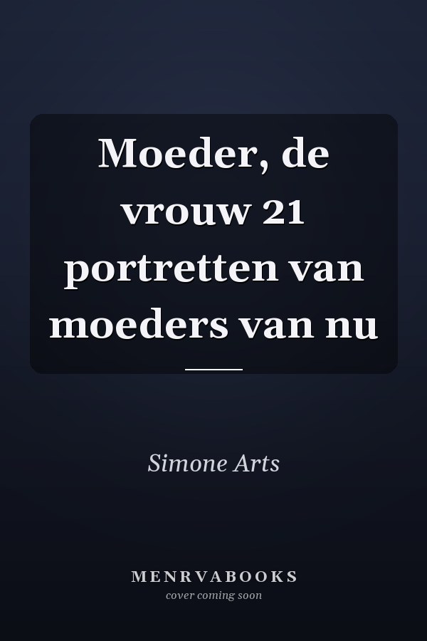 Moeder, de vrouw 21 portretten van moeders van nu