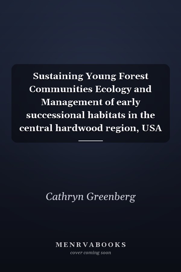 Sustaining Young Forest Communities Ecology and Management of early successional habitats in the central hardwood region, USA