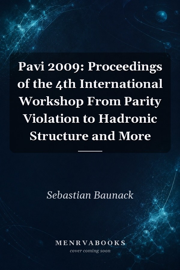 Pavi 2009: Proceedings of the 4th International Workshop From Parity Violation to Hadronic Structure and More