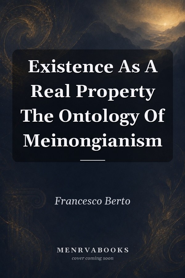 Existence As A Real Property The Ontology Of Meinongianism