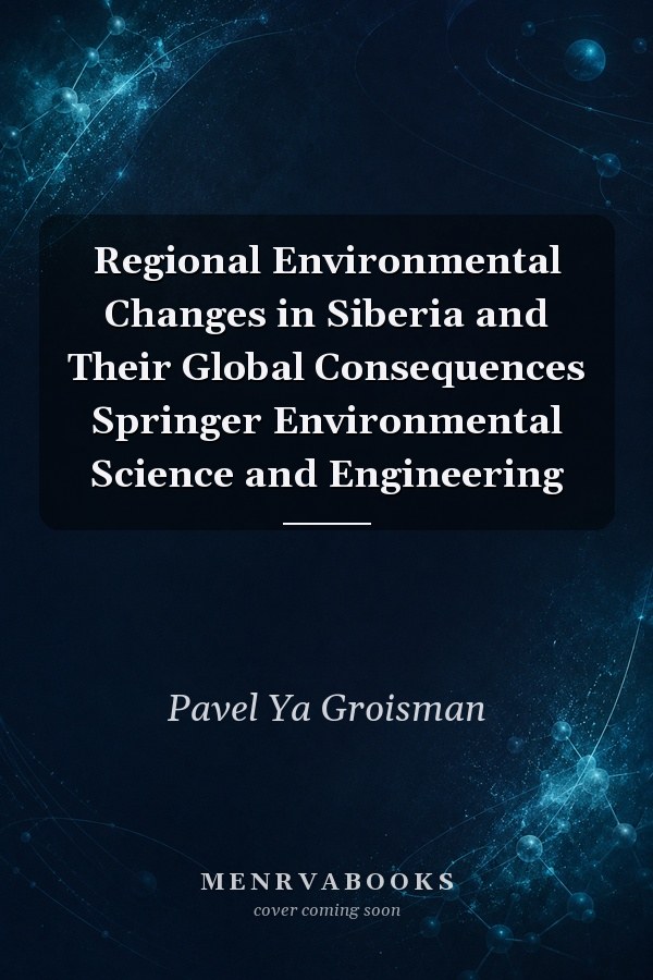Regional Environmental Changes in Siberia and Their Global Consequences
            
                Springer Environmental Science and Engineering
