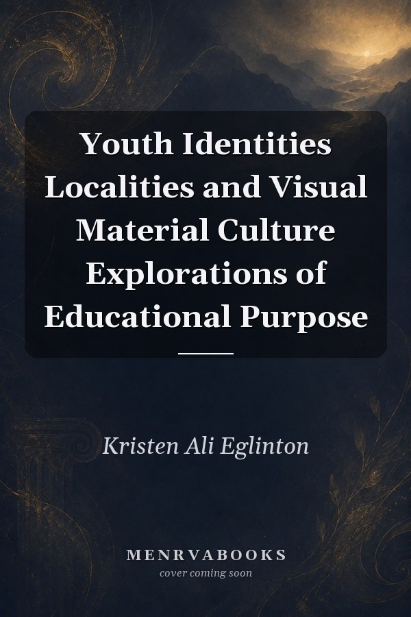 Youth Identities, Localities, and Visual Material Culture: Explorations of Educational Purpose