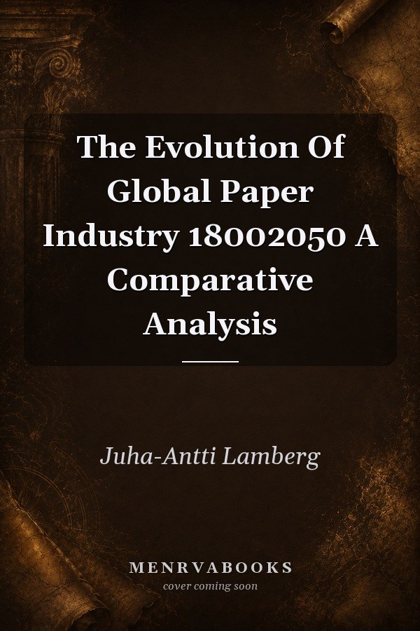 The Evolution of Global Paper Industry 1800-2050: A Comparative Analysis