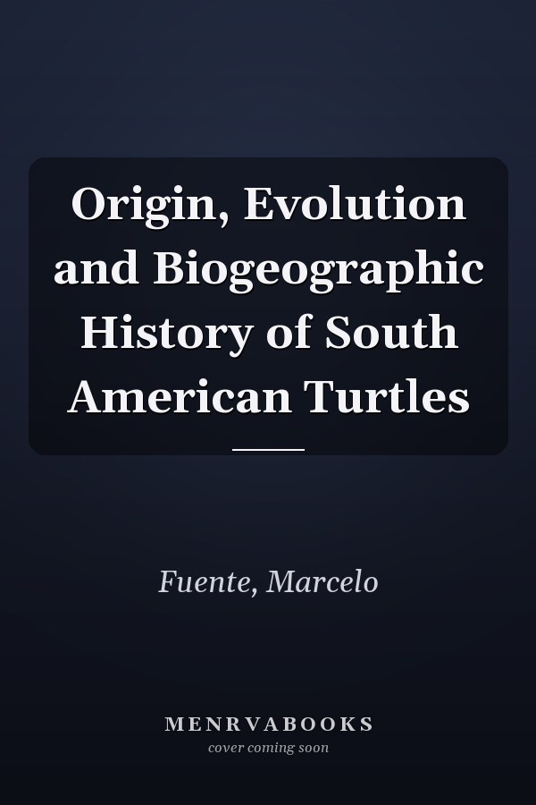 Origin, Evolution and Biogeographic History of South American Turtles