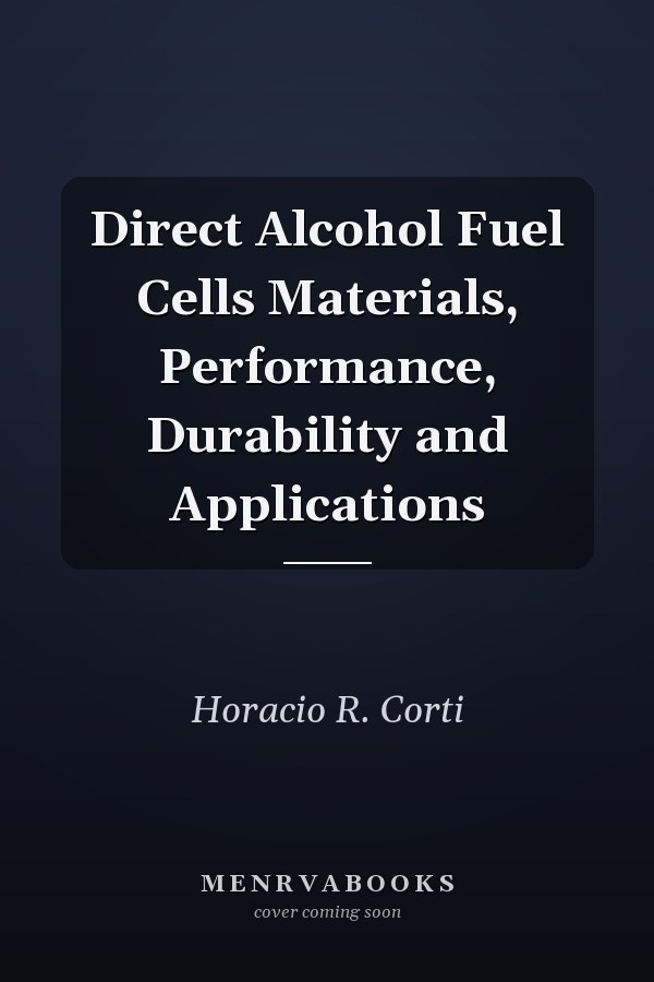 Direct Alcohol Fuel Cells Materials, Performance, Durability and Applications