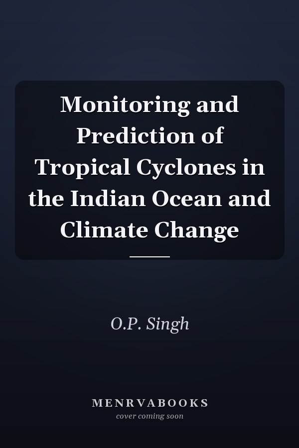 Monitoring and Prediction of Tropical Cyclones in the Indian Ocean and Climate Change