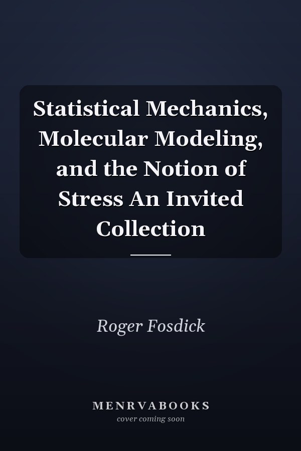 Statistical Mechanics, Molecular Modeling, and the Notion of Stress An Invited Collection
