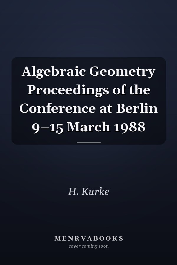 Algebraic Geometry Proceedings of the Conference at Berlin 9–15 March 1988