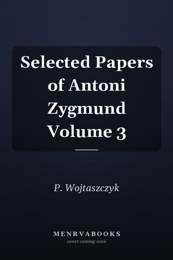 Selected Papers of Antoni Zygmund Volume 3