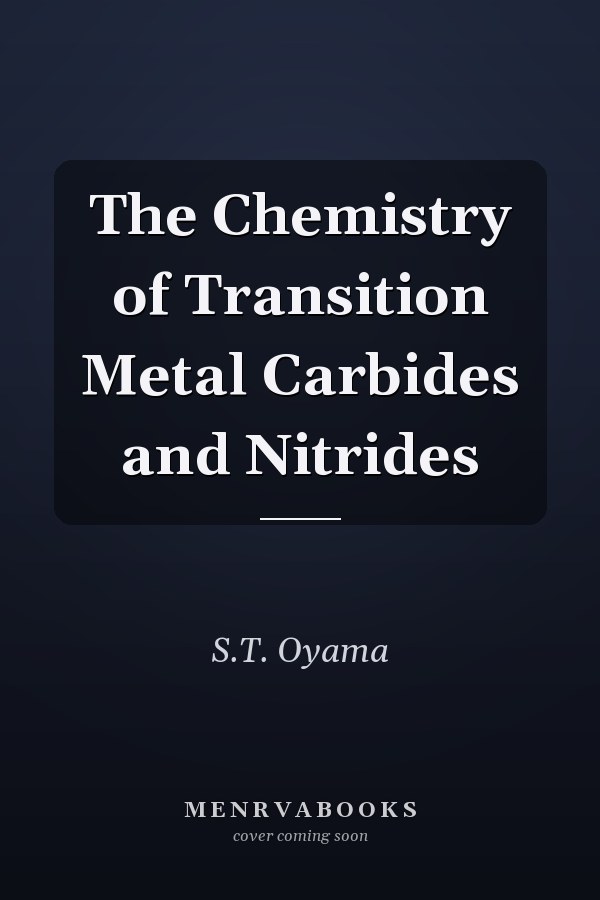 The Chemistry of Transition Metal Carbides and Nitrides
