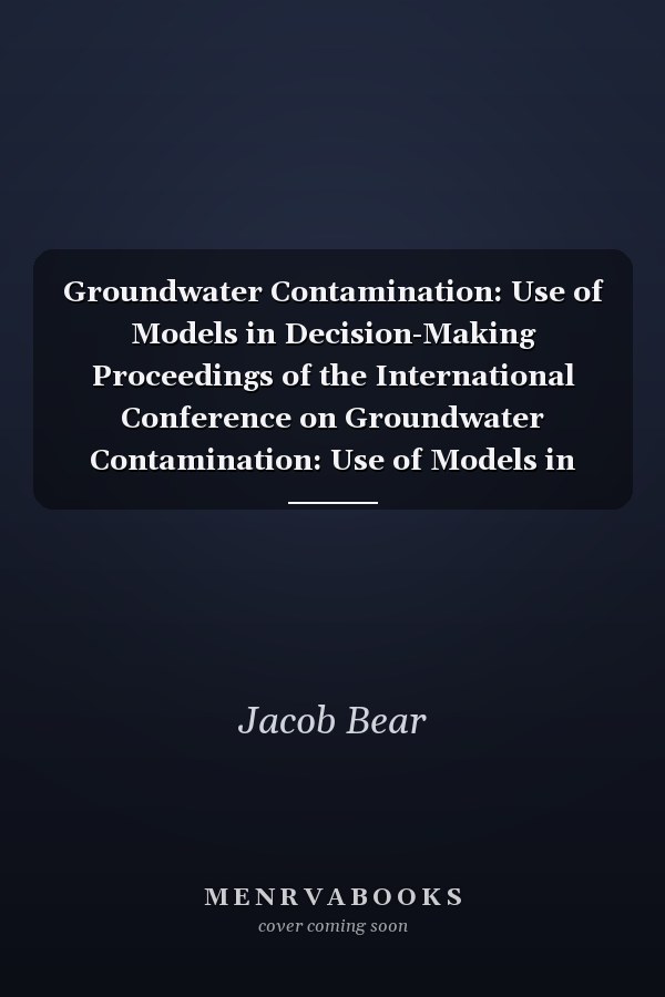 Groundwater Contamination: Use of Models in Decision-Making Proceedings of the International Conference on Groundwater Contamination: Use of Models in Decision-Making, Amsterdam, The Netherlands, 26–29 October 1987, Organized by the International Ground Water Modeling Center (IGWMC), Indianapolis — Delft