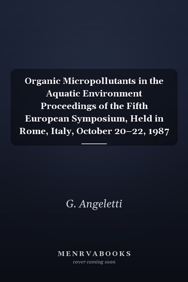 Organic Micropollutants in the Aquatic Environment Proceedings of the Fifth European Symposium, Held in Rome, Italy, October 20–22, 1987