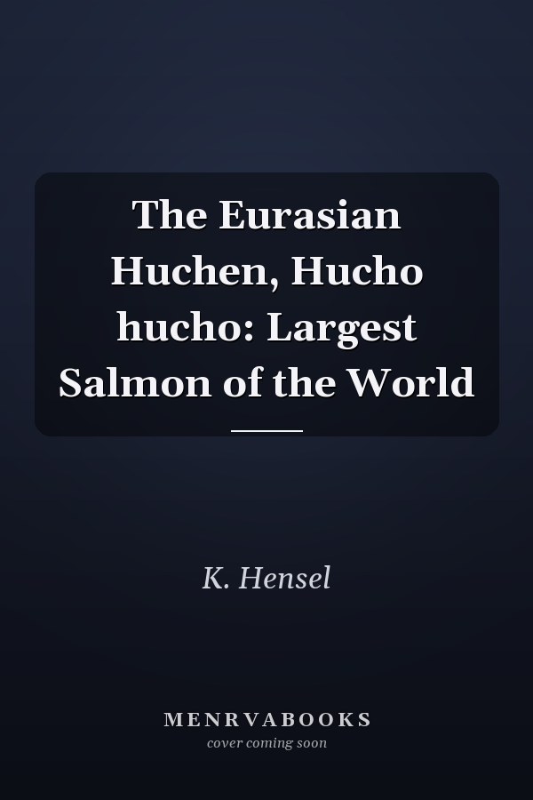 The Eurasian Huchen, Hucho hucho: Largest Salmon of the World