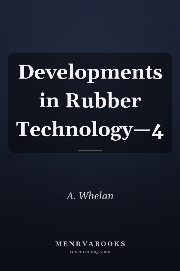 Developments in Rubber Technology—4