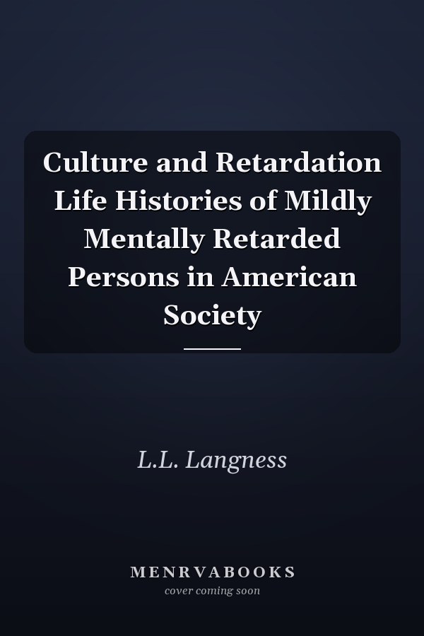 Culture and Retardation Life Histories of Mildly Mentally Retarded Persons in American Society
