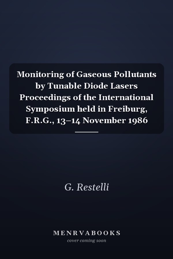 Monitoring of Gaseous Pollutants by Tunable Diode Lasers Proceedings of the International Symposium held in Freiburg, F.R.G., 13–14 November 1986