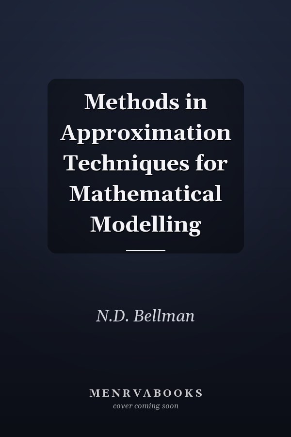 Methods in Approximation Techniques for Mathematical Modelling