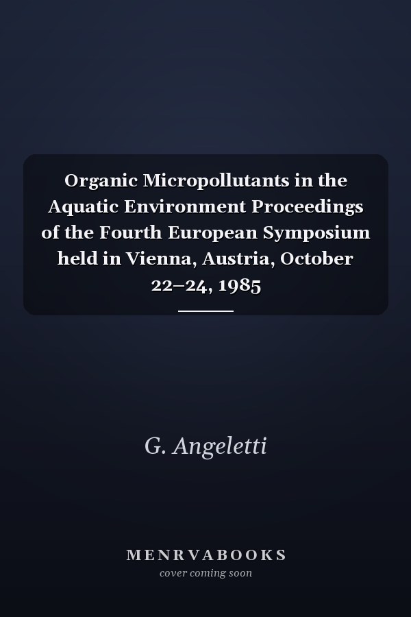 Organic Micropollutants in the Aquatic Environment Proceedings of the Fourth European Symposium held in Vienna, Austria, October 22–24, 1985