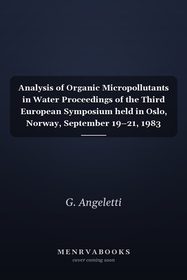 Analysis of Organic Micropollutants in Water Proceedings of the Third European Symposium held in Oslo, Norway, September 19–21, 1983