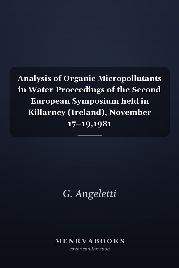Analysis of Organic Micropollutants in Water Proceedings of the Second European Symposium held in Killarney (Ireland), November 17–19,1981