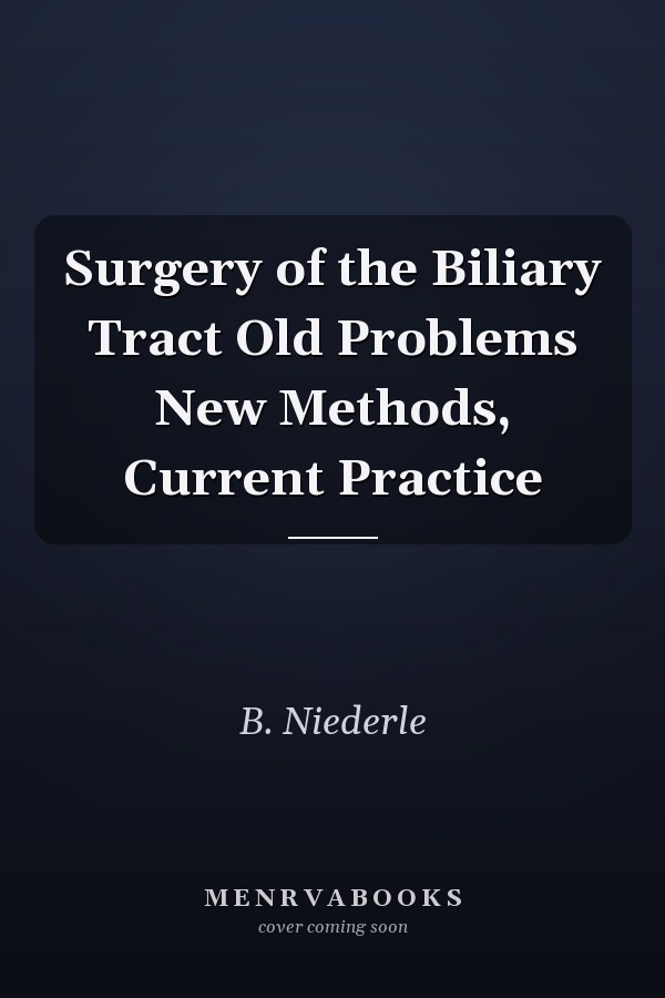 Surgery of the Biliary Tract Old Problems New Methods, Current Practice