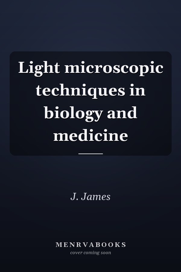 Light microscopic techniques in biology and medicine