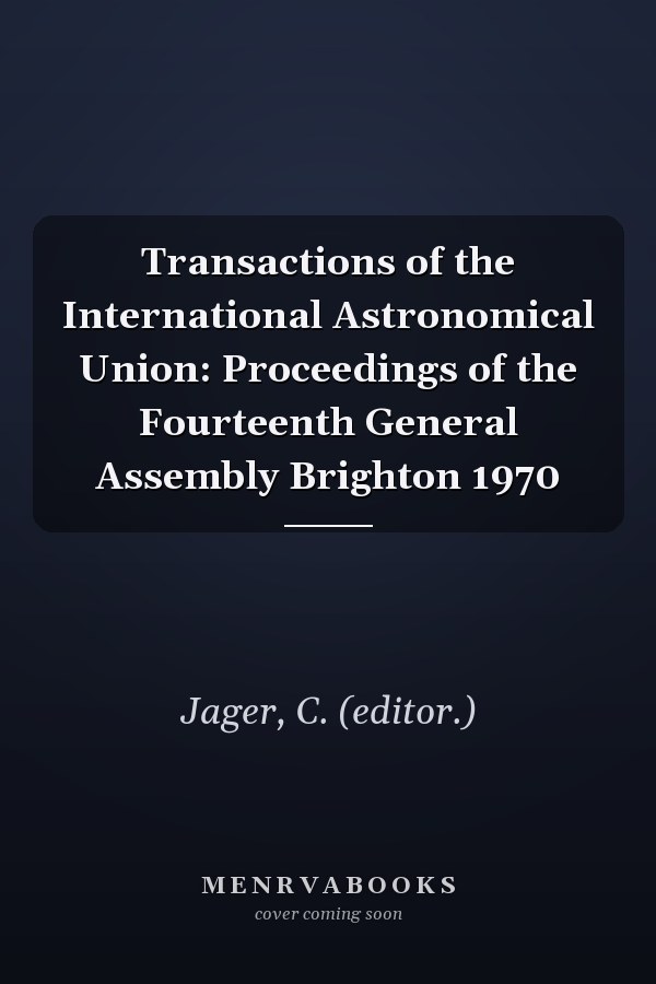 Transactions of the International Astronomical Union: Proceedings of the Fourteenth General Assembly Brighton 1970