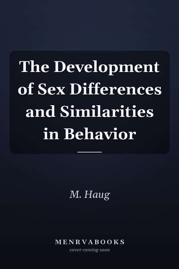 The Development of Sex Differences and Similarities in Behavior