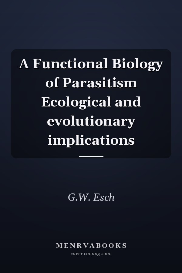 A Functional Biology of Parasitism Ecological and evolutionary implications