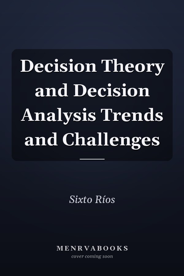 Decision Theory and Decision Analysis Trends and Challenges