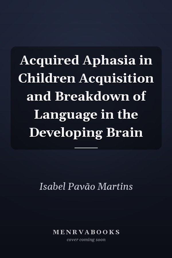Acquired Aphasia in Children Acquisition and Breakdown of Language in the Developing Brain