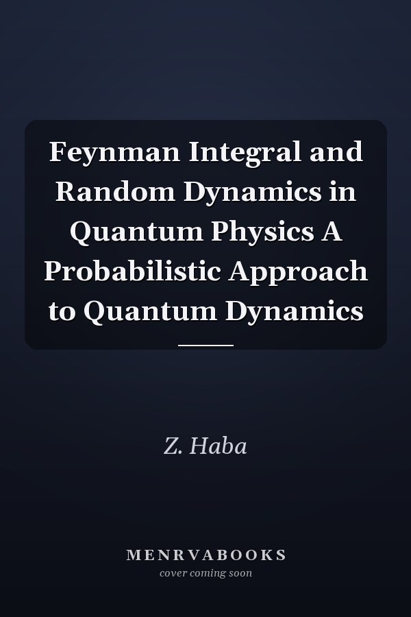 Feynman Integral and Random Dynamics in Quantum Physics A Probabilistic Approach to Quantum Dynamics