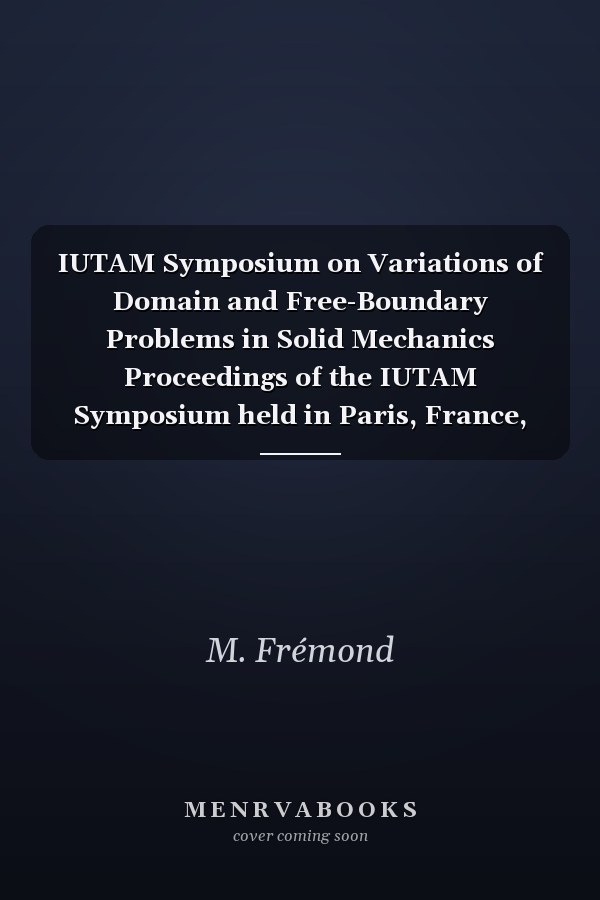 IUTAM Symposium on Variations of Domain and Free-Boundary Problems in Solid Mechanics Proceedings of the IUTAM Symposium held in Paris, France, 22–25 April 1997