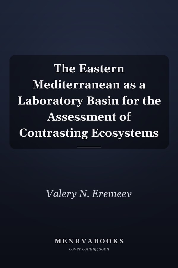 The Eastern Mediterranean as a Laboratory Basin for the Assessment of Contrasting Ecosystems
