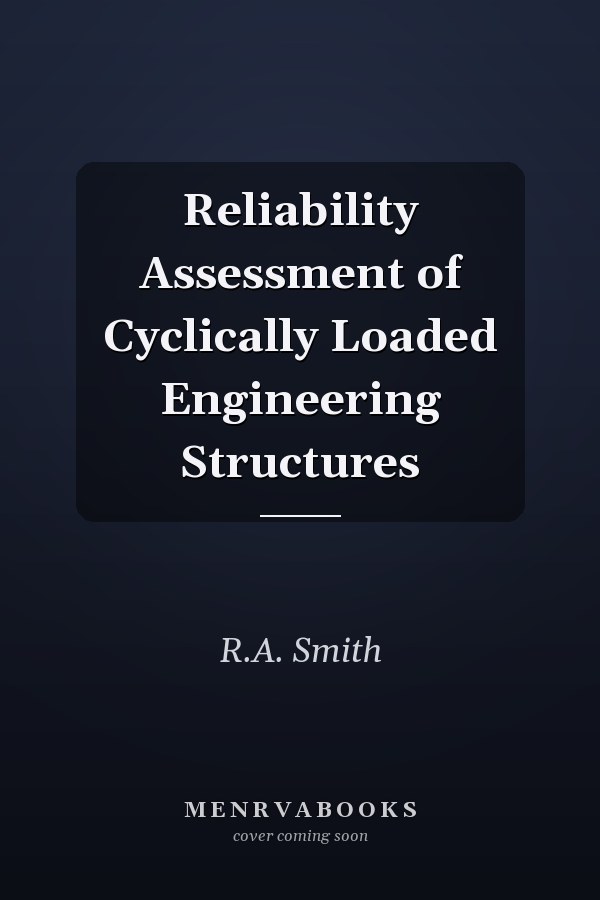 Reliability Assessment of Cyclically Loaded Engineering Structures