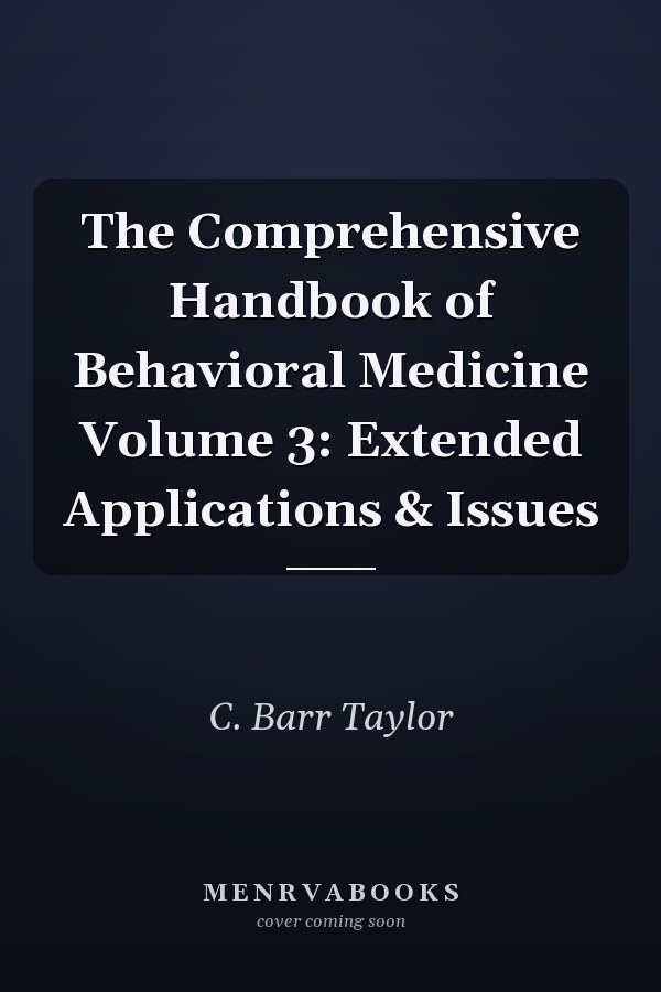 The Comprehensive Handbook of Behavioral Medicine Volume 3: Extended Applications & Issues