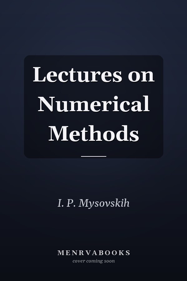Lectures on Numerical Methods