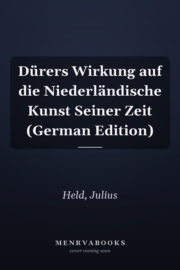 Dürers Wirkung auf die Niederländische Kunst Seiner Zeit (German Edition)