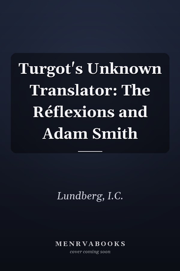 Turgot's Unknown Translator: The Réflexions and Adam Smith