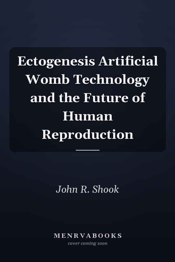 Ectogenesis Artificial Womb Technology and the Future of Human Reproduction
