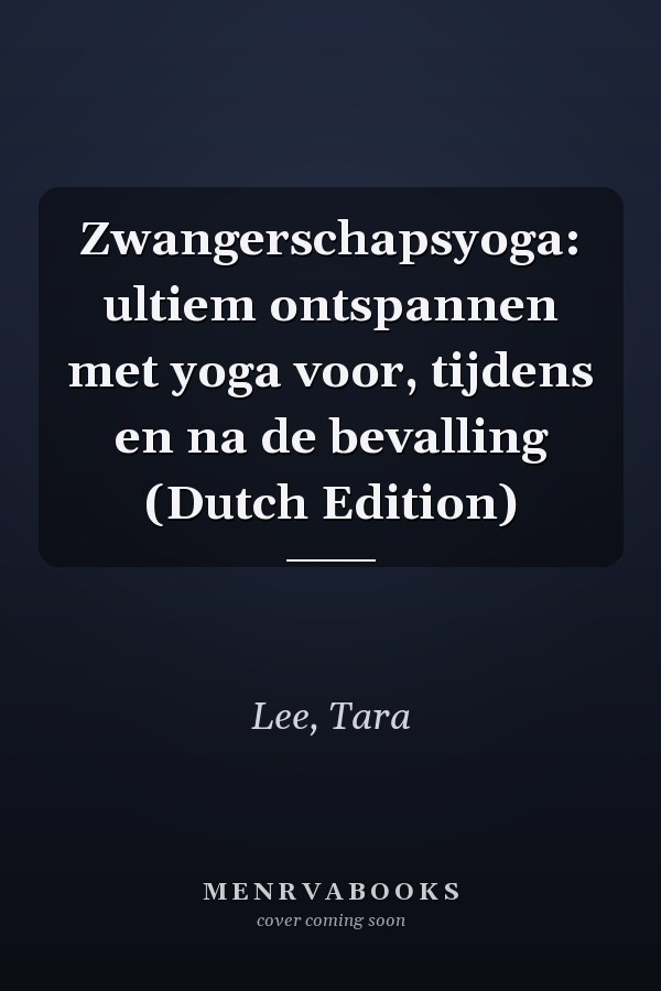 Zwangerschapsyoga: ultiem ontspannen met yoga voor, tijdens en na de bevalling (Dutch Edition)