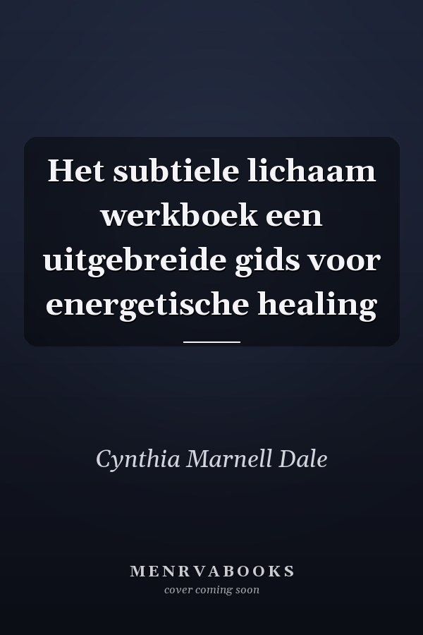 Het subtiele lichaam werkboek een uitgebreide gids voor energetische healing