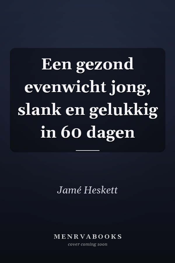 Een gezond evenwicht jong, slank en gelukkig in 60 dagen