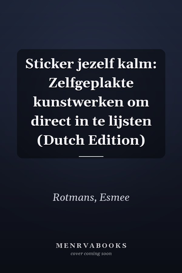 Sticker jezelf kalm: Zelfgeplakte kunstwerken om direct in te lijsten (Dutch Edition)
