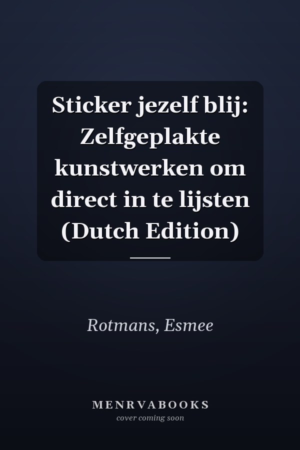 Sticker jezelf blij: Zelfgeplakte kunstwerken om direct in te lijsten (Dutch Edition)