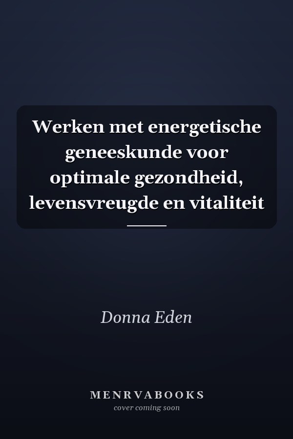 Werken met energetische geneeskunde voor optimale gezondheid, levensvreugde en vitaliteit