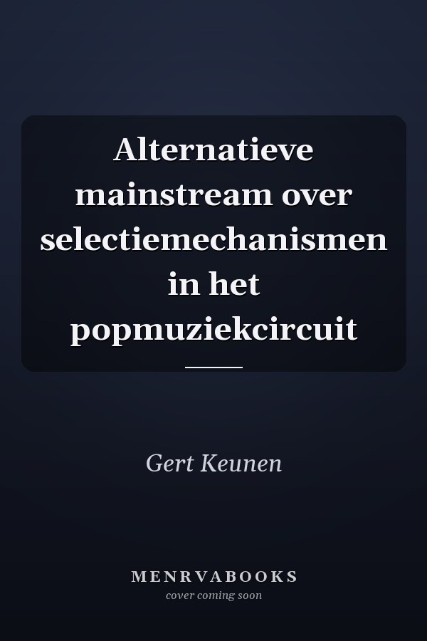 Alternatieve mainstream over selectiemechanismen in het popmuziekcircuit