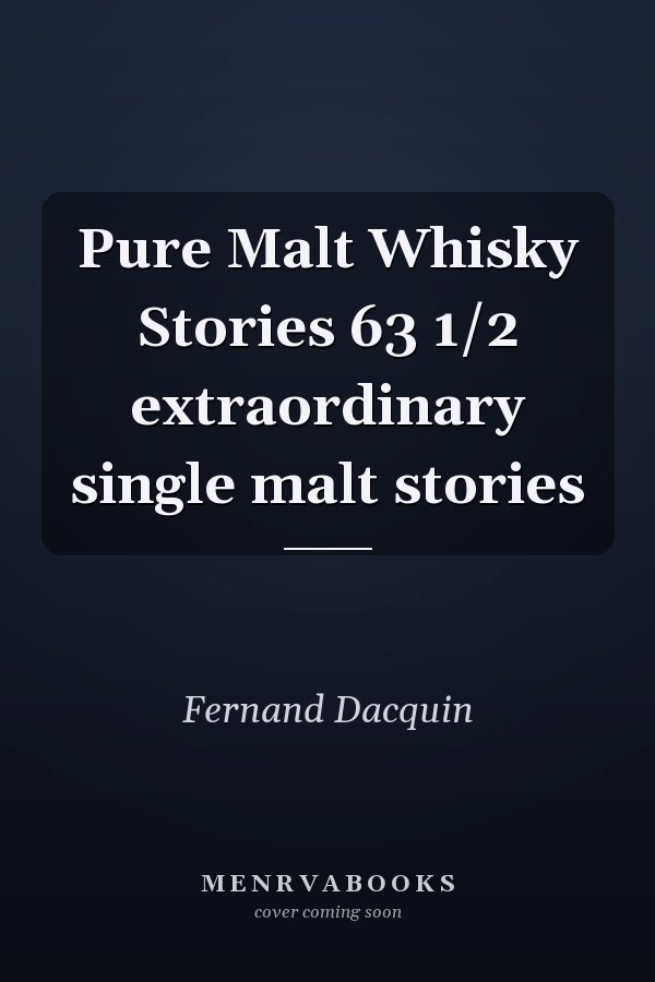 Pure Malt Whisky Stories 63 1/2 extraordinary single malt stories